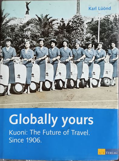 Globally yours: Kuoni: The Future of Travel. Since 1906 Karl Luond