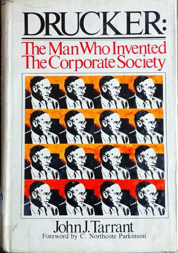 Drucker the Man Who Invented the Corporate Society