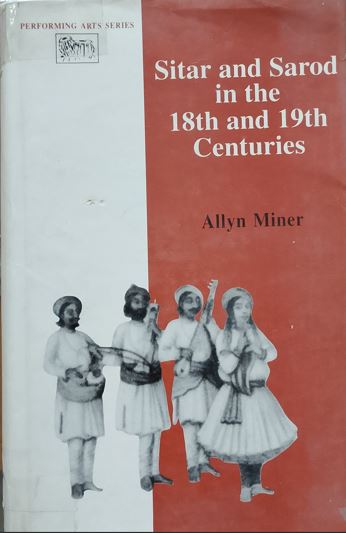 Sitar and Sarod in the 18Th & 19Th Centuries