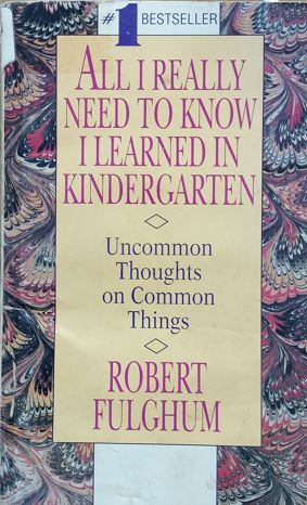 All I Really Need to Know I Learned in Kindergarten