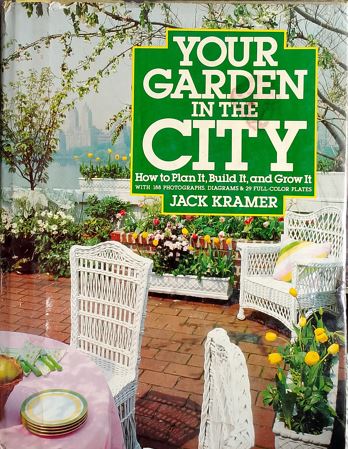 Your Garden In The City: How to Plan It, Build It, and Grow It