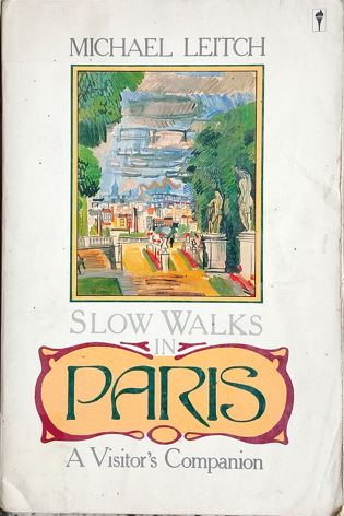 Slow Walks in Paris: A Visitor's Companion