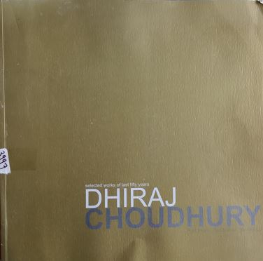 Selected Works Of Last Fifty Years Dhirah Choudhury : Drawings . Paintings . Sculptures